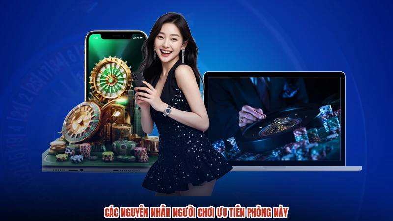 Các nguyên nhân người chơi ưu tiên phòng này