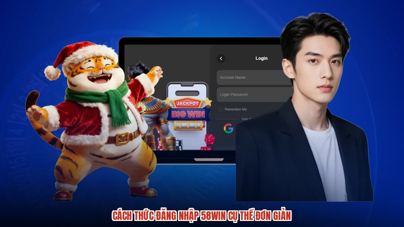 Cách thức đăng nhập 58WIN cụ thể đơn giản