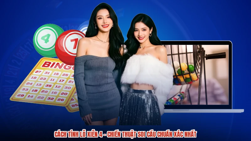 Cách Tính Lô Xiên 4 - Chiến Thuật Soi Cầu Chuẩn Xác Nhất