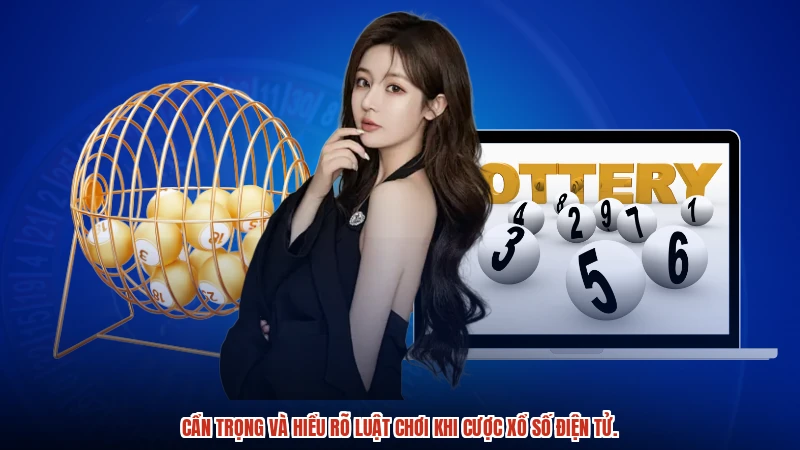 Cẩn trọng và hiểu rõ luật chơi khi cược xổ số điện tử.