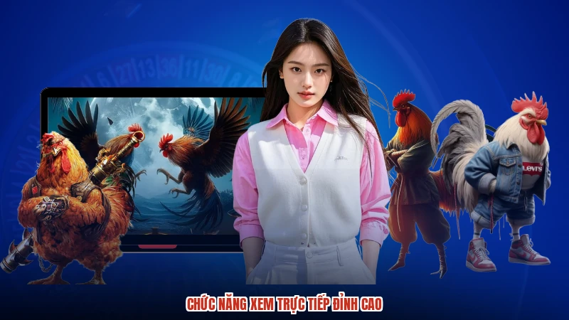 Chức năng xem trực tiếp đỉnh cao