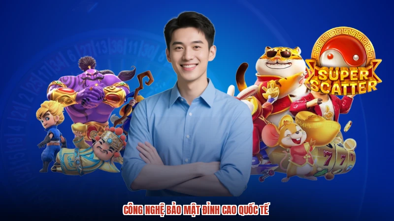 Công nghệ bảo mật đỉnh cao quốc tế