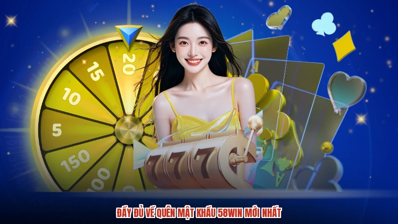 Đầy đủ về quên mật khẩu 58WIN mới nhất