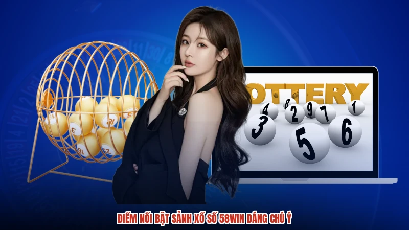 Điểm nổi bật sảnh xổ số 58WIN đáng chú ý