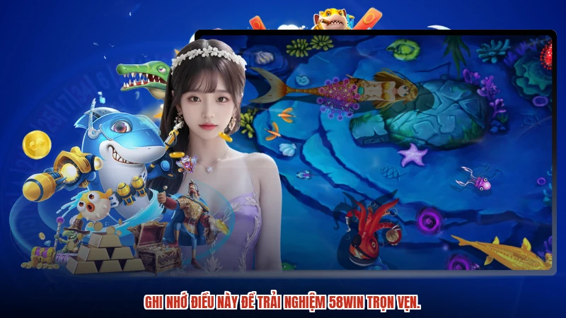 Ghi nhớ điều này để trải nghiệm 58WIN trọn vẹn.
