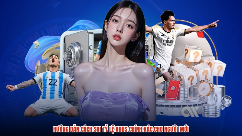 Hướng dẫn cách soi tỷ lệ odds chính xác cho người mới