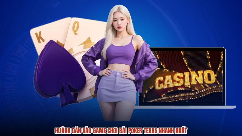 Hướng dẫn vào game chơi bài poker texas nhanh nhất