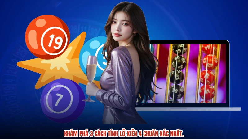 Khám phá 3 cách tính lô xiên 4 chuẩn xác nhất.