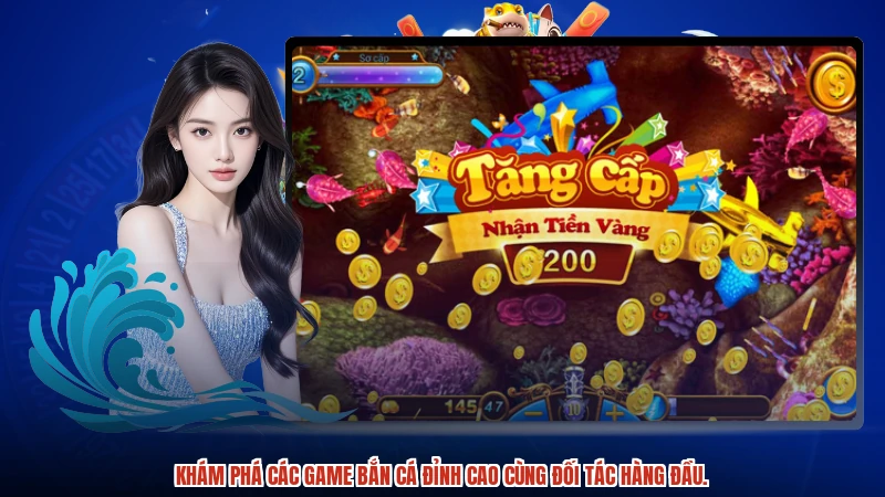 Khám phá các game bắn cá đỉnh cao cùng đối tác hàng đầu.