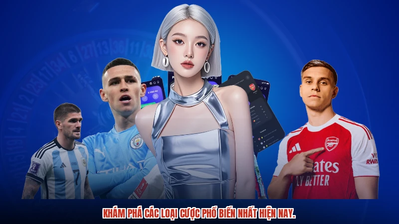 Khám phá các loại cược phổ biến nhất hiện nay.