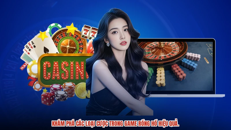 Khám phá các loại cược trong game rồng hổ hiệu quả.