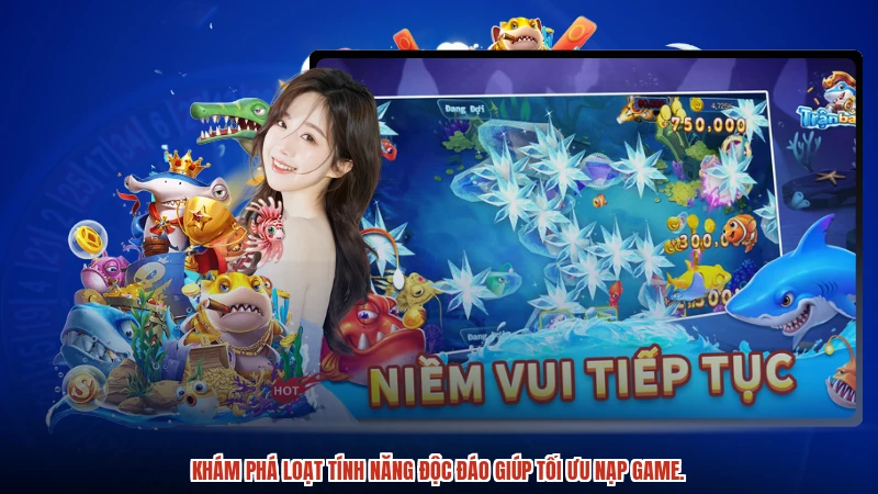 Khám phá loạt tính năng độc đáo giúp tối ưu nạp game.