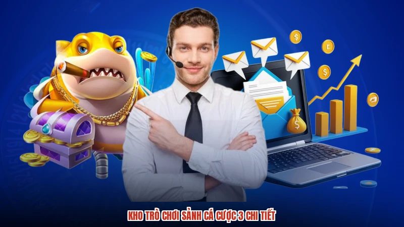 Kho trò chơi sảnh cá cược 3 chi tiết