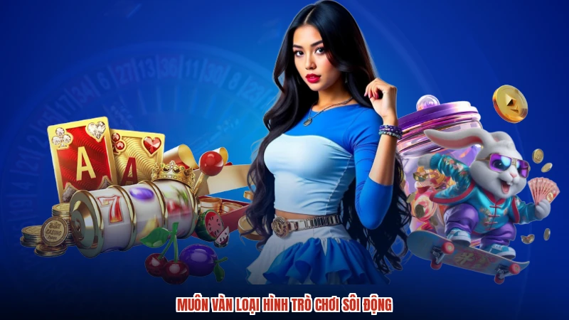 Muôn vàn loại hình trò chơi sôi động