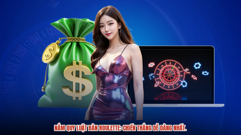 Nắm quy luật bàn roulette: Chiến thắng dễ dàng nhất.