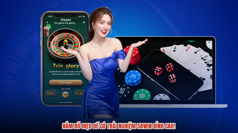 Nắm rõ mẹo để có trải nghiệm 58WIN đỉnh cao