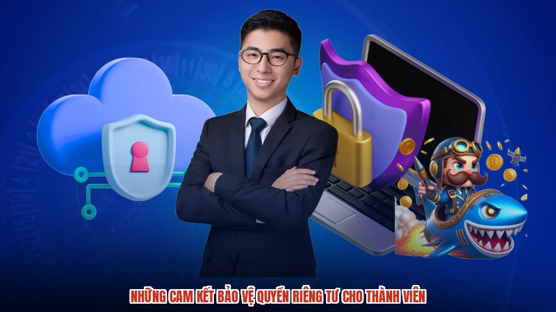 Những cam kết bảo vệ quyền riêng tư cho thành viên