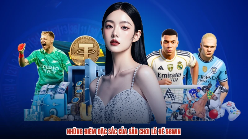 Những điểm đặc sắc của sân chơi lô đề 58WIN