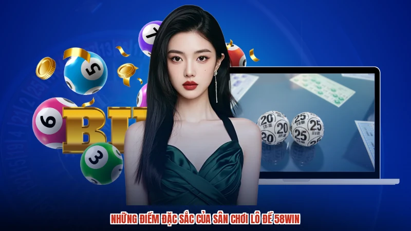 Những điểm đặc sắc của sân chơi lô đề 58WIN