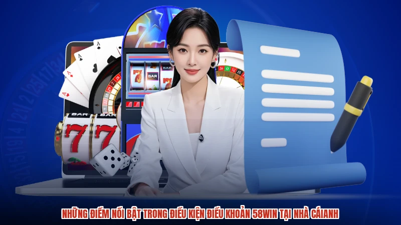 Những điểm nổi bật trong điều kiện điều khoản 58WIN tại nhà cáianh