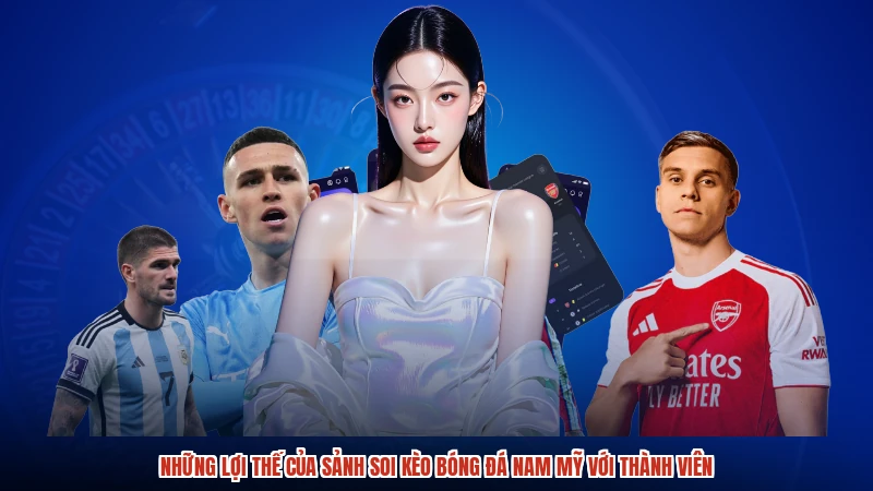 Những lợi thế của sảnh soi kèo bóng đá nam mỹ với thành viên