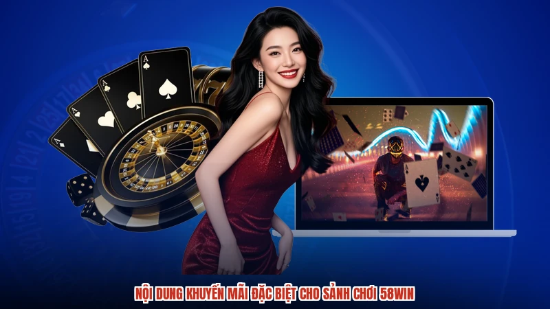Nội dung khuyến mãi đặc biệt cho sảnh chơi 58WIN