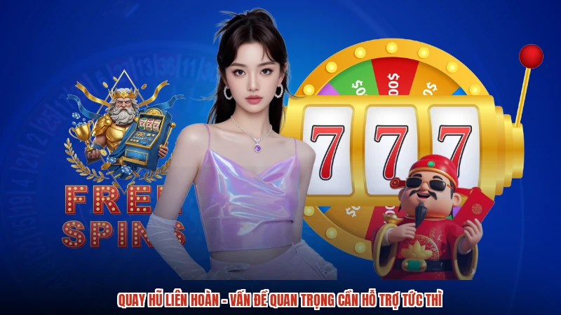 Quay Hũ Liên Hoàn - Vấn Đề Quan Trọng Cần Hỗ Trợ Tức Thì
