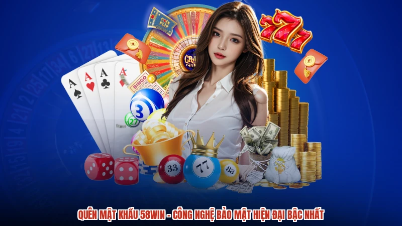 Quên Mật Khẩu 58WIN - Công Nghệ Bảo Mật Hiện Đại Bậc Nhất