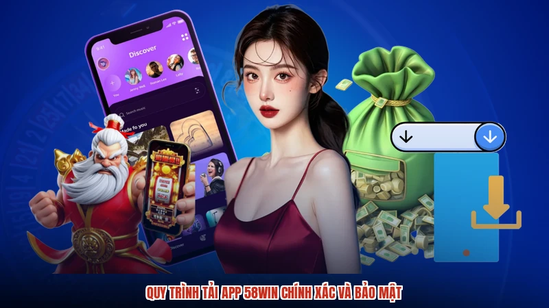 Quy trình tải app 58WIN chính xác và bảo mật