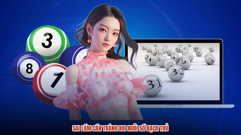Sai lầm cần tránh khi nuôi số bạch thủ