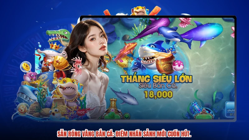 Săn rồng vàng bắn cá: Điểm nhấn sảnh mới cuốn hút.