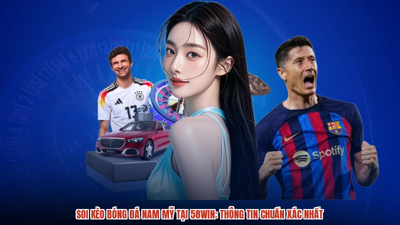 Soi Kèo Bóng Đá Nam Mỹ Tại 58WIN: Thông Tin Chuẩn Xác Nhất