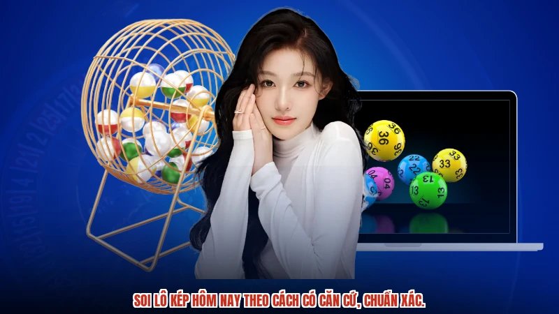 Soi lô kép hôm nay theo cách có căn cứ, chuẩn xác.