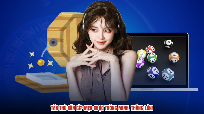 Tân thủ cần gì? Mẹo cược thông minh, thắng lớn