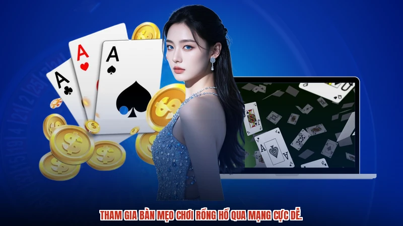 Tham gia bàn mẹo chơi rồng hổ qua mạng cực dễ.