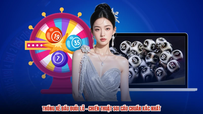 Thống Kê Đầu Đuôi Lô - Chiến Thuật Soi Cầu Chuẩn Xác Nhất