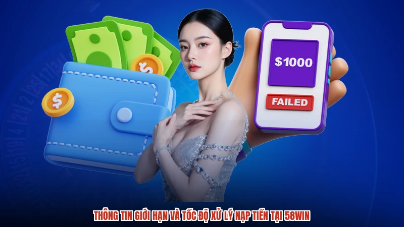 Thông tin giới hạn và tốc độ xử lý nạp tiền tại 58WIN