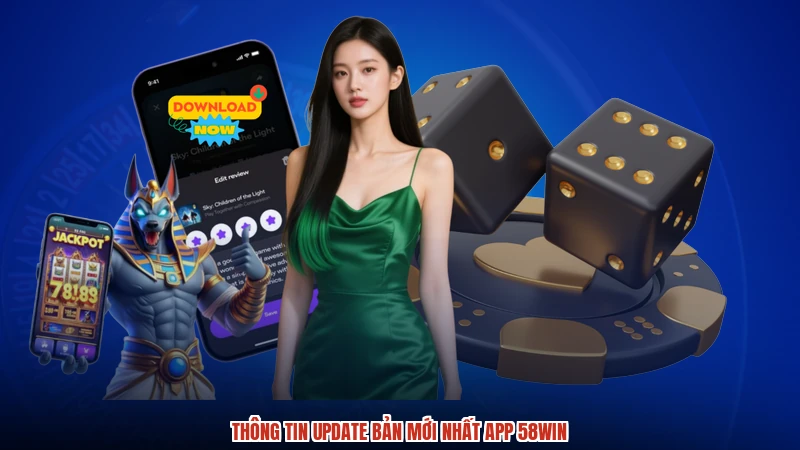 Thông tin update bản mới nhất app 58WIN