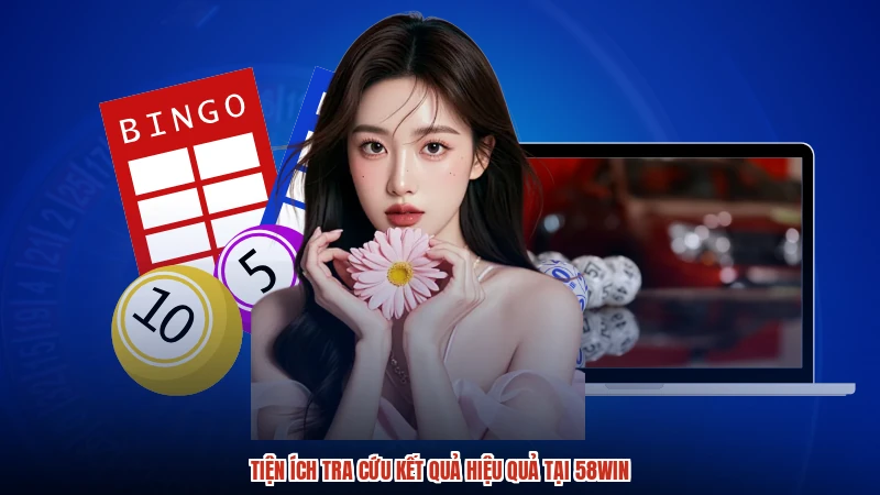 Tiện ích tra cứu kết quả hiệu quả tại 58WIN