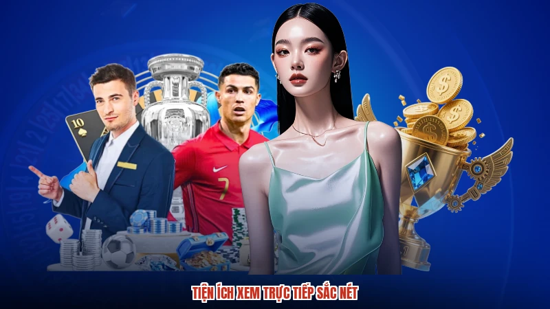 Tiện ích xem trực tiếp sắc nét