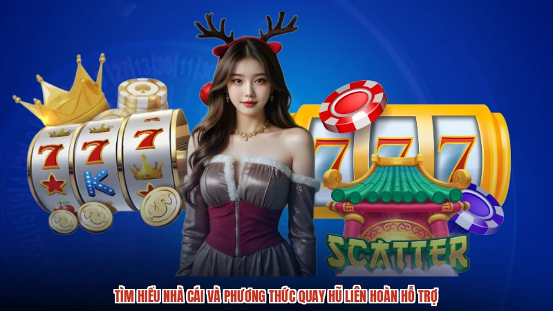 Tìm hiểu nhà cái và phương thức quay hũ liên hoàn hỗ trợ